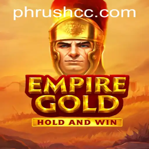 Discover EmpireGold: The Strategic Realm of PHRush
